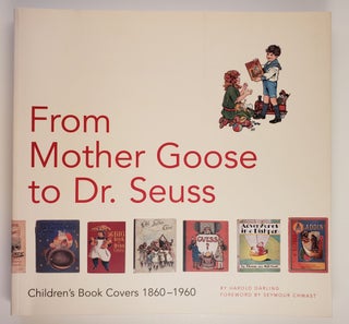 Item #44273 From Mother Goose to Dr. Seuss Children’s Book Covers 1860-1960. Harold Darling,...