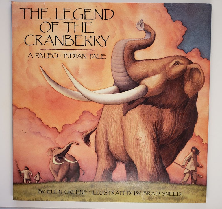 Item #44274 The Legend of the Cranberry A Paleo-Indian Tale. Ellin and Greene, Brad Sneed.