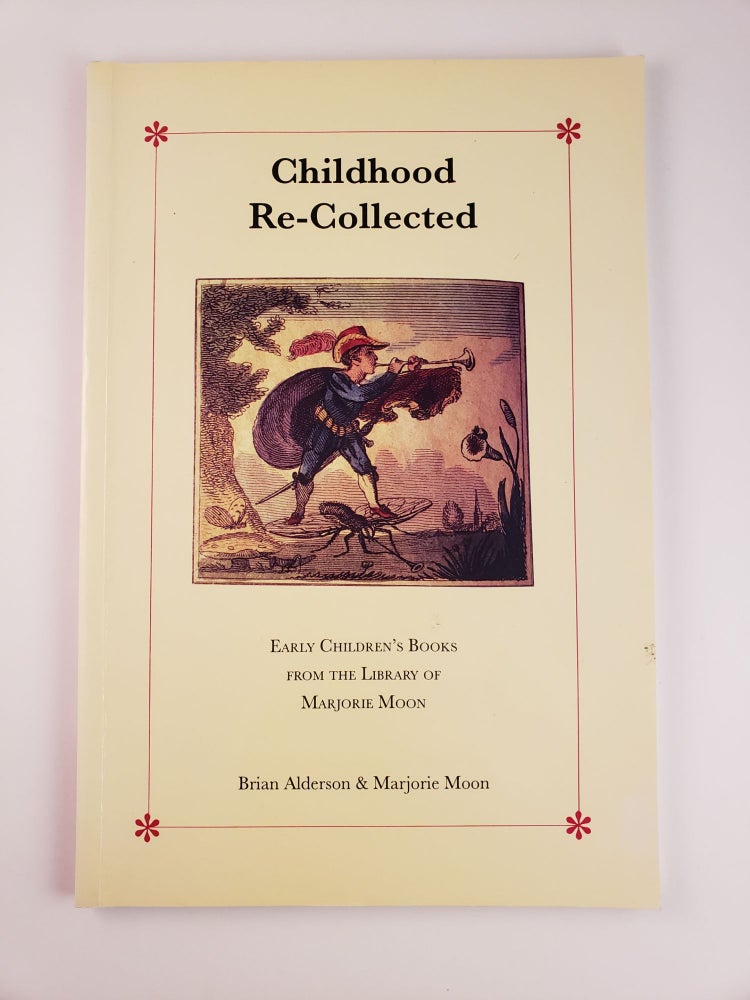 Item #44358 Childhood Re-Collected Early Children’s Books From the Library of Marjorie Moon. Brian Alderson, Marjorie Moon.