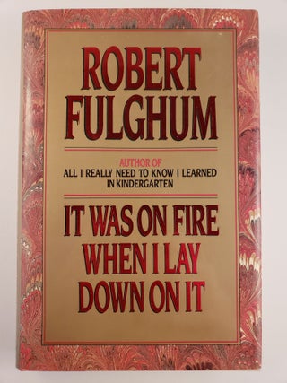 Item #44373 It Was on Fire When I Lay Down on It. Robert Fulghum