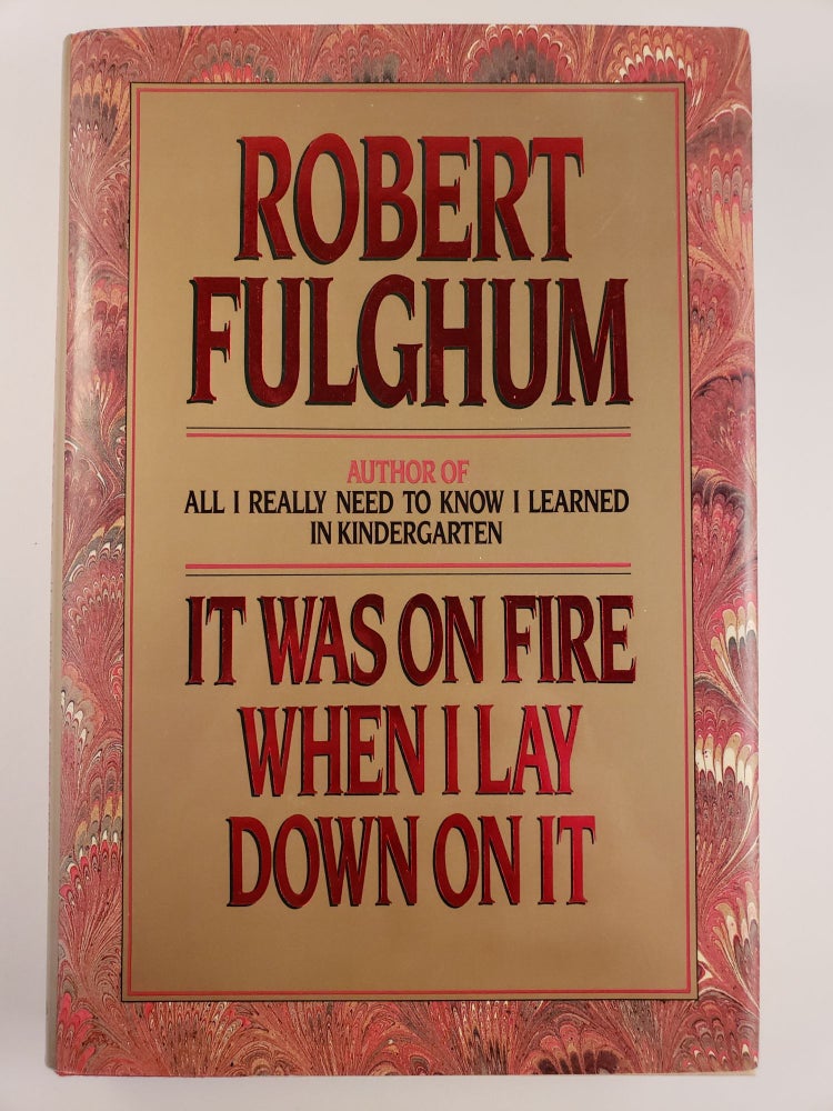 Item #44373 It Was on Fire When I Lay Down on It. Robert Fulghum.