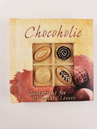 Item #44390 Chocoholic A Little Book of Quotations for Chocolate Lovers. n/a