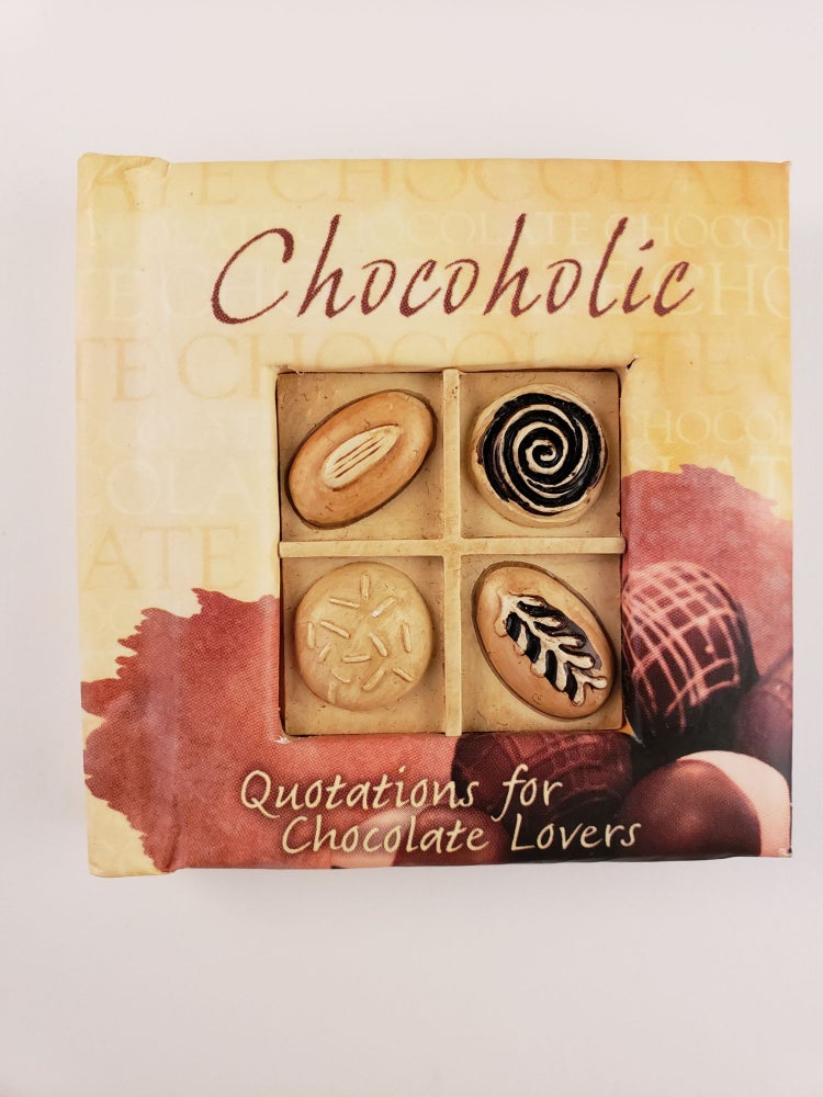 Item #44390 Chocoholic A Little Book of Quotations for Chocolate Lovers. n/a.