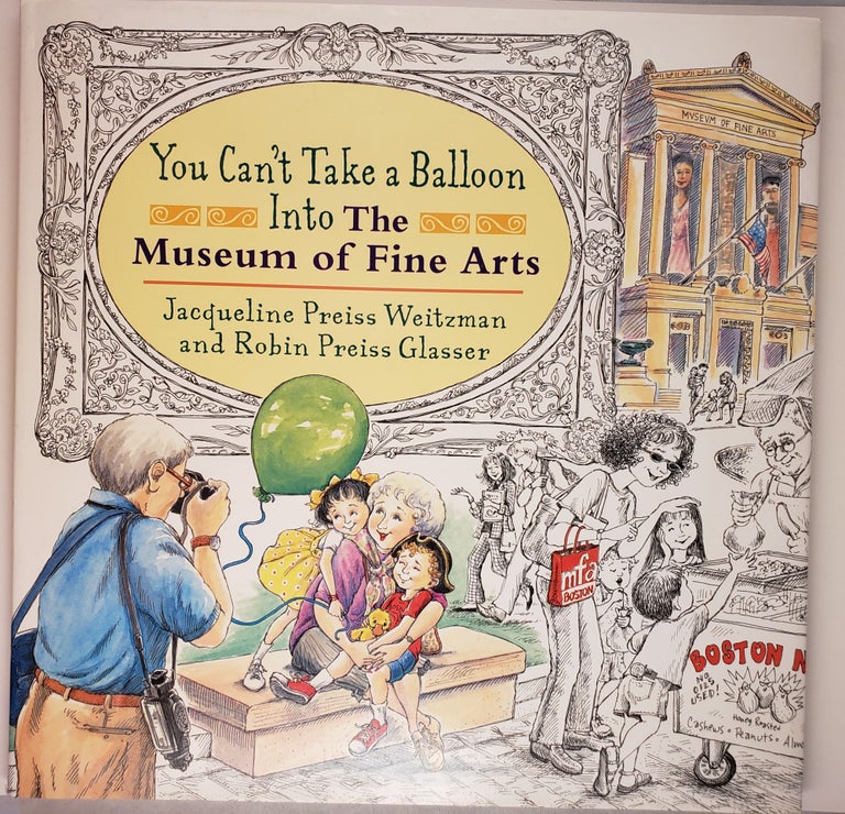 Item #44405 You Can’t Take a Balloon Into The Museum of Fine Arts. Jacqueline Preiss and Weitzman, Robin Preiss Glasser.