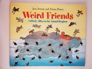 Item #44410 Weird Friends Unlikely Allies in the Animal Kingdom. Jose Aruego, Ariane Dewey
