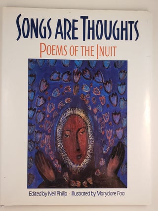 Item #44412 Songs Are Thoughts Poems of the Inuit. Neil edited Philip, Maryclare Foa