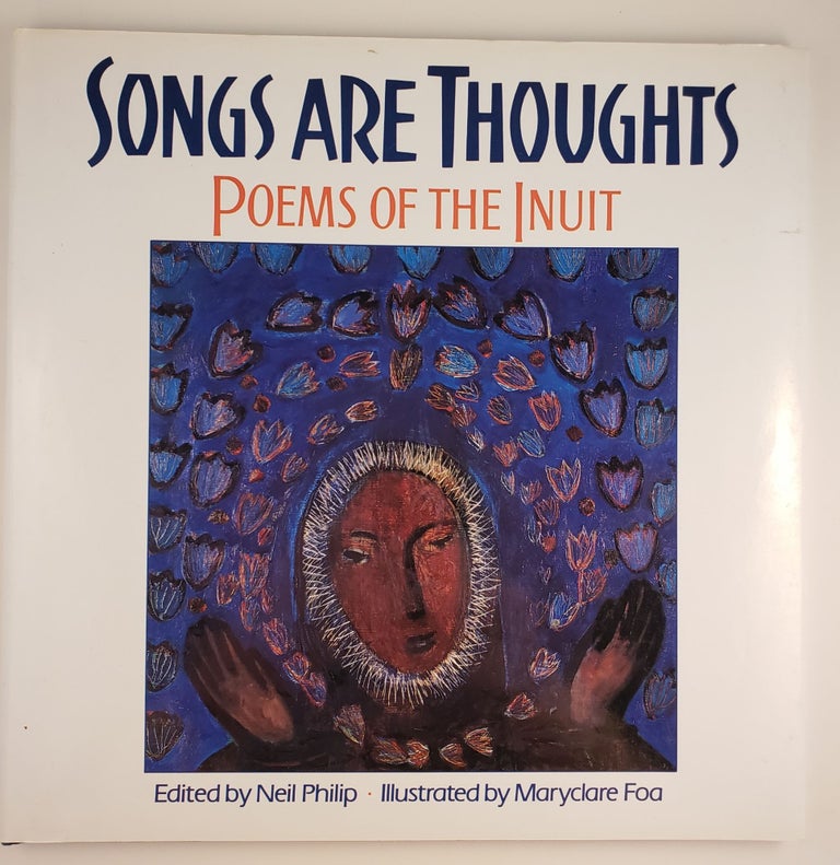 Item #44412 Songs Are Thoughts Poems of the Inuit. Neil edited Philip, Maryclare Foa.