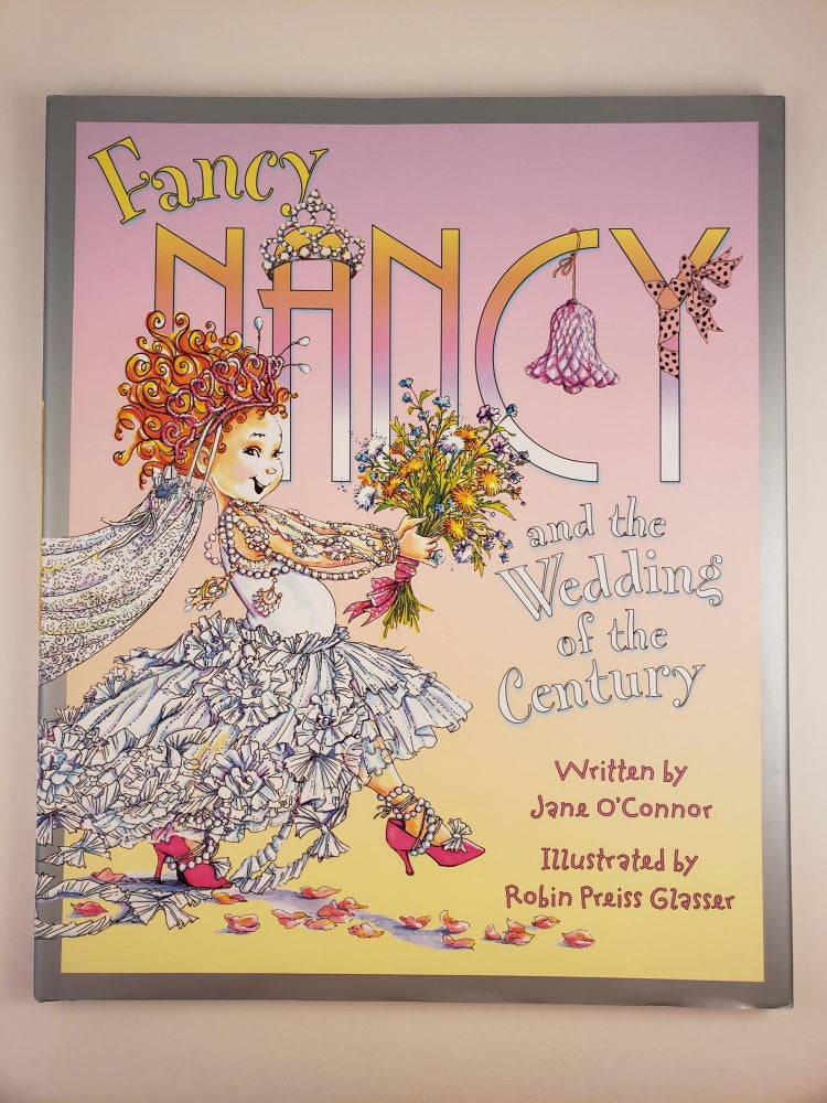 Item #44416 Fancy Nancy and the Wedding of the Century. Jane and O’Connor, Robin Preiss Glasser.
