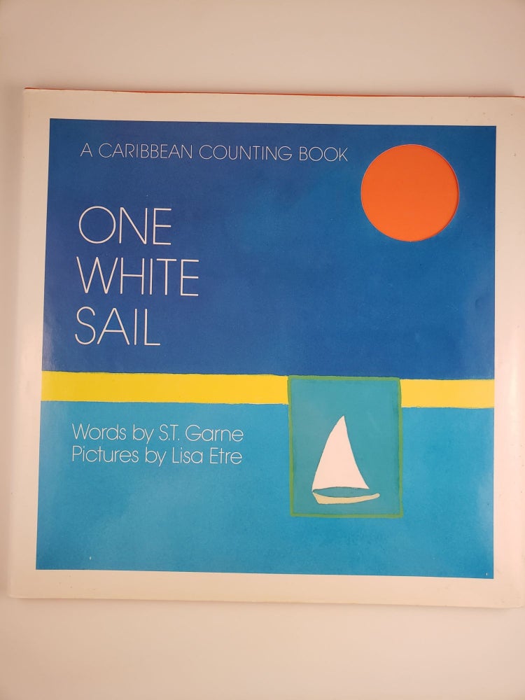 Item #44422 One White Sail A Caribbean Counting Book. S. T. and Garne, Lisa Etre.