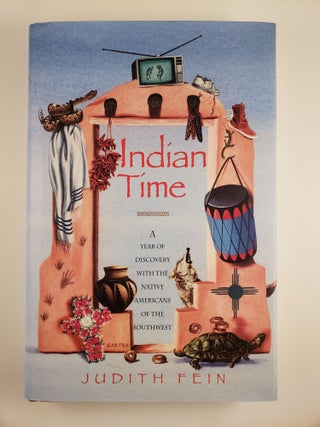 Item #44447 Indian Time A Year of Discovery with the Native Americans of the Southwest. Judith Fein