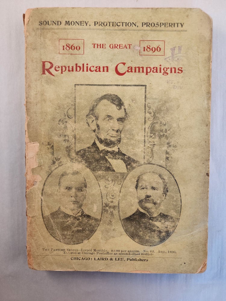 Item #44497 The Great Republican Campaigns of 1860 and 1896; With Platform, Portraits, Biographies and Speeches of McKinley & Hobart (The Pastime Series, No. 43). Osborn H. Oldroyd.