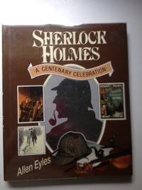 Item #445 Sherlock Holmes A Centenary Celebration. Allen Eyles