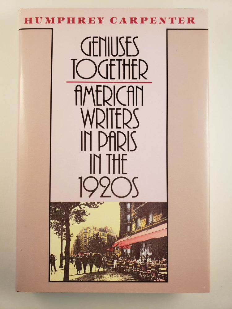 Item #44502 Geniuses Together American Writers in Paris in the 1920s. Humphrey Carpenter.