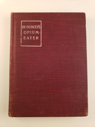 Item #44518 The Confessions of An English Opium-Eater Being an Extract from the Life of a...