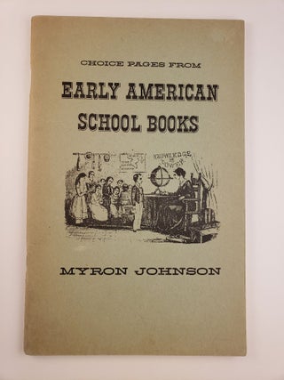 Item #44531 Choice Pages From Early American School Books. Myron Johnson