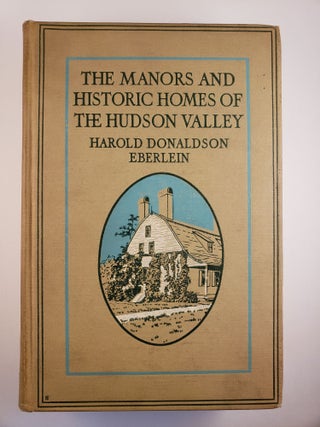 Item #44542 The Manors and Historic Homes of The Hudson Valley. Harold Donaldson Eberlein