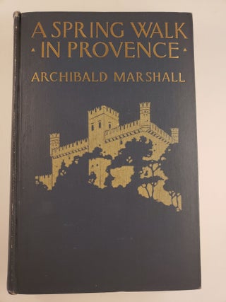 Item #44566 A Spring Walk in Provence. Archibald Marshall
