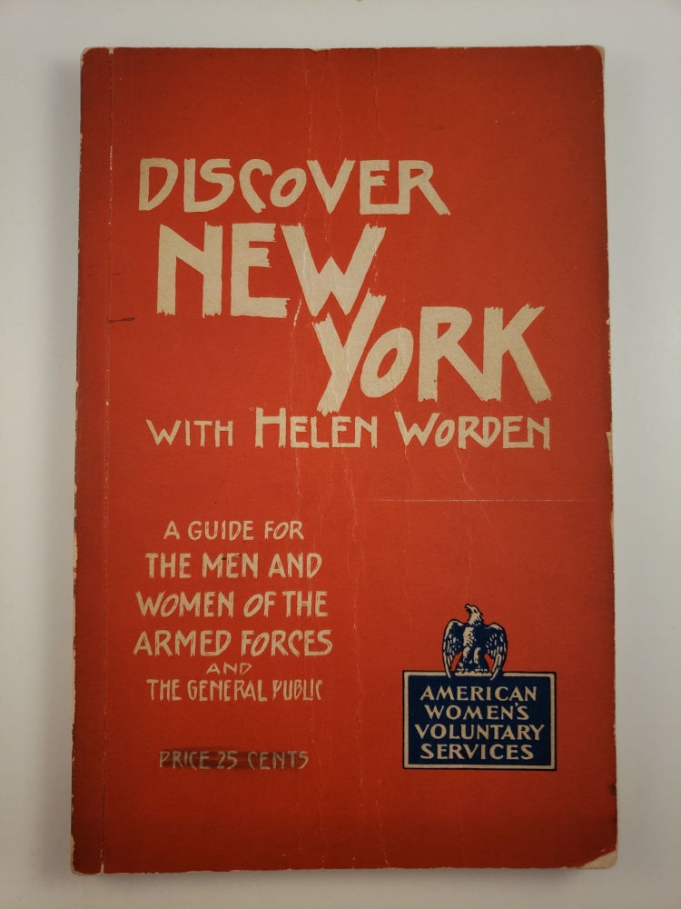 Item #44590 Discover New York with Helen Worden: A Guide for the Men and Women of the Armed Forces and The General Public. Helen Worden.