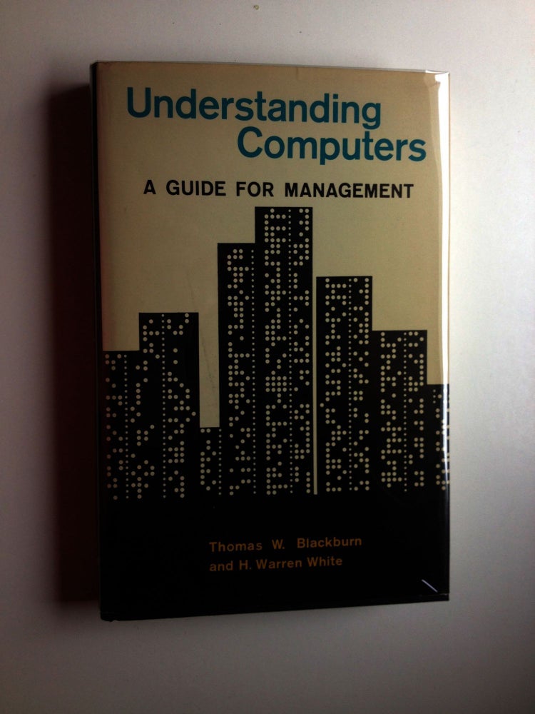 Item #4460 Understanding Computers, A Guide for Management. Thomas Blackburn, H. Warren White.