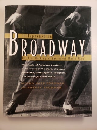Item #44602 It Happened on Broadway: An Oral History of the Great White Way. Myrna Katz Frommer,...