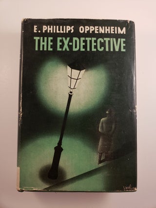 Item #44620 The Ex-Detective. E. Philips Oppenheim