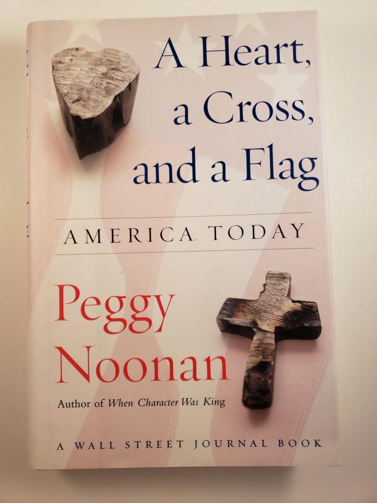 Item #44621 A Heart, a Cross, and a Flag: America Today. Peggy Noonan.