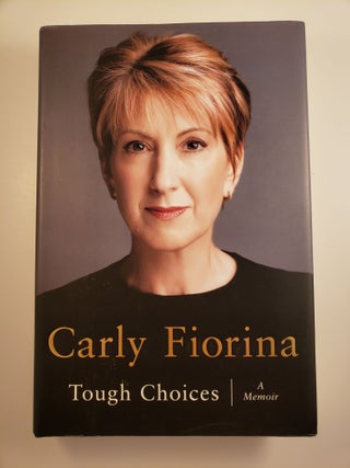 Item #44630 Tough Choices: A Memoir. Carly Fiorina