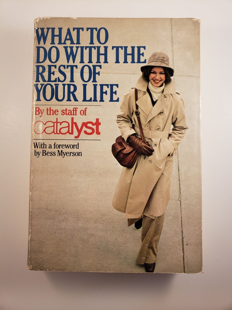 Item #44632 What To Do For The Rest Of Your Life: The Catalyst Career Guide For Women in the '80s. Catalyst Staff, Bess Myerson.