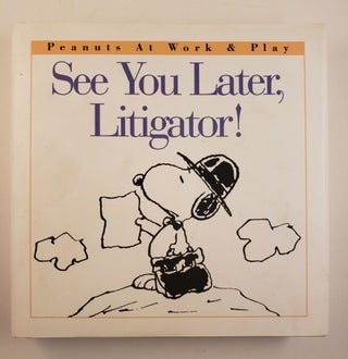 Item #44658 See You Later, Litigator. Charles M. Schulz