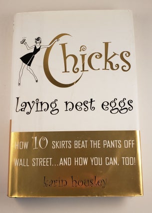 Item #44696 Chicks Laying Nest Eggs How 10 Skirts Beat The Pants Off Wall Street ... And How You...