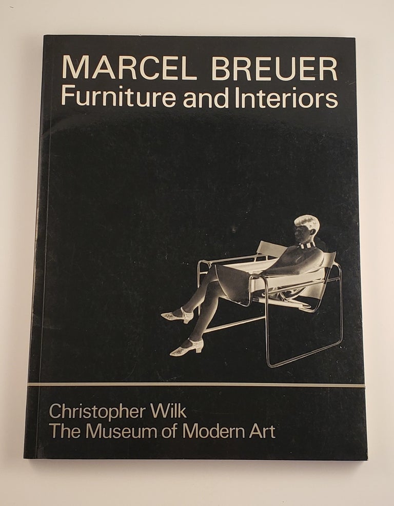 Item #44722 Marcel Breuer. Furniture and Interiors. Christopher Wilk.