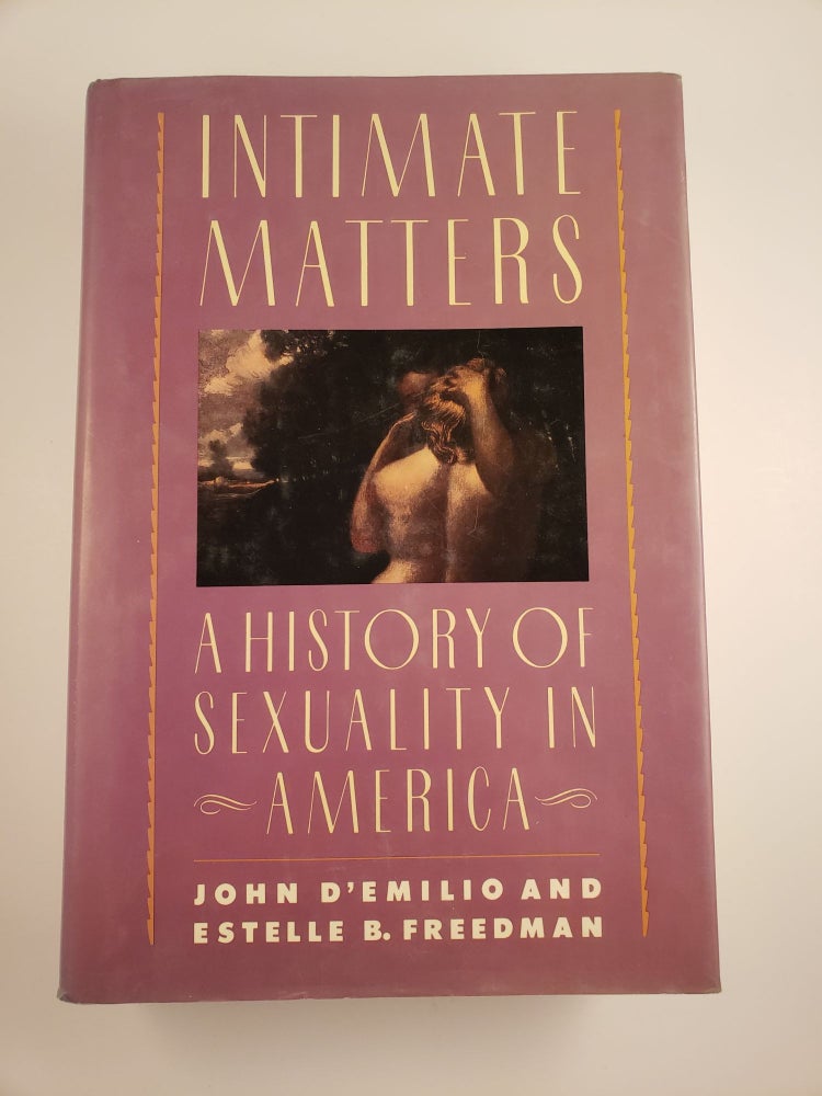 Item #44747 Intimate Matters: A History of Sexuality in America. John D'Emilio, Estelle B. Freedman.