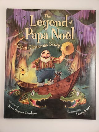 Item #44766 The Legend of Papa Noel: A Cajun Christmas Story. Terri Hoover Dunham