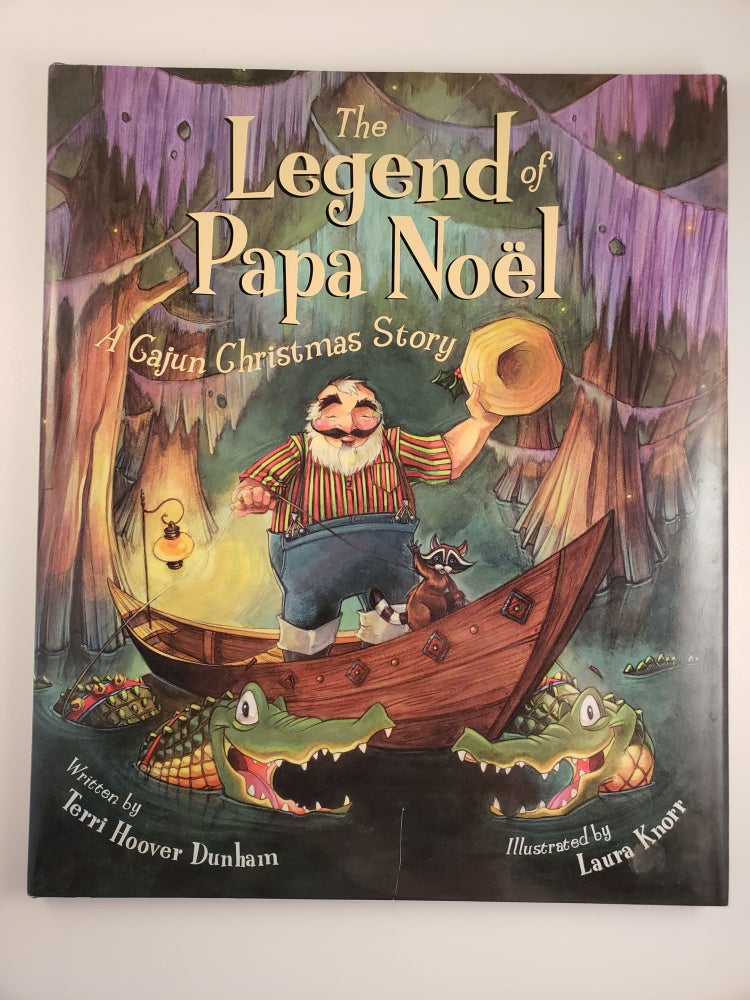 Item #44766 The Legend of Papa Noel: A Cajun Christmas Story. Terri Hoover Dunham.