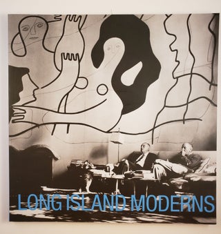 Item #44783 Long Island Moderns : Art and Architecture on the North Shore and Beyond. Kenneth...