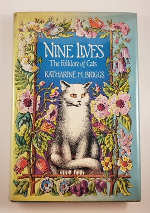 Item #44791 Nine Lives: The Folklore of Cats. Katharine and Briggs, John Ward