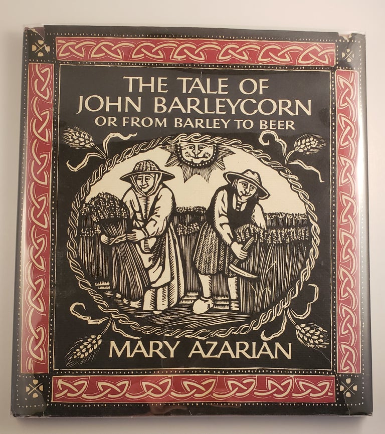 Item #44825 The Tale of John Barleycorn or From Barley to Beer A traditional English ballad illustrated with woodcuts. Mary Azarian.