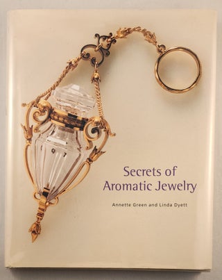 Item #44832 Secrets of Aromatic Jewelry. Annette Green, Linda Dyett