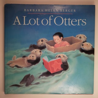 Item #44840 A Lot Of Otters. Barbara Helen Berger