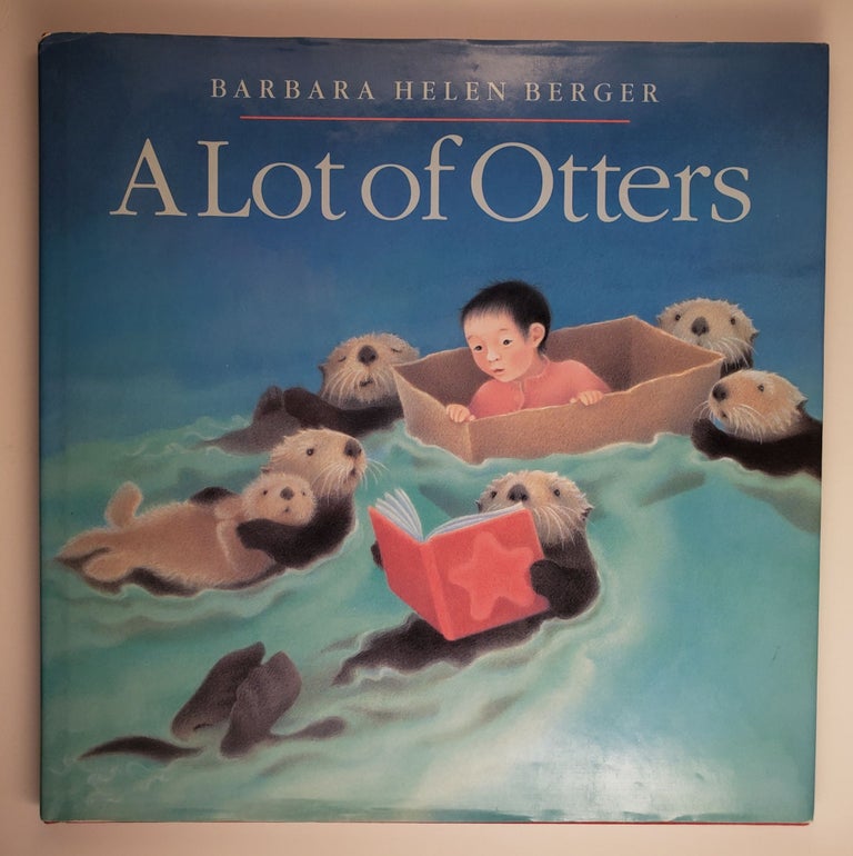 Item #44840 A Lot Of Otters. Barbara Helen Berger.
