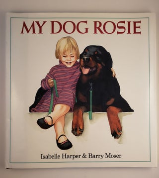 Item #44852 My Dog Rosie. Isabelle and Harper, Barry Moser
