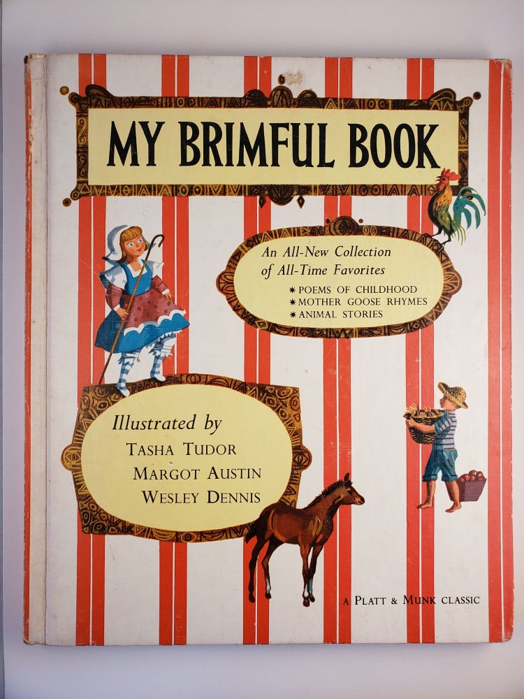 Item #44862 My Brimful Book Favorite Poems of Childhood Mother Goose Rhymes Animal Stories. Dana Brice, Margot Austin Tasha Tudor, Wesley Dennis.