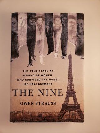 Item #44866 The Nine The True Story of a Band of Women Who Survived the Worst of Nazi Germany....