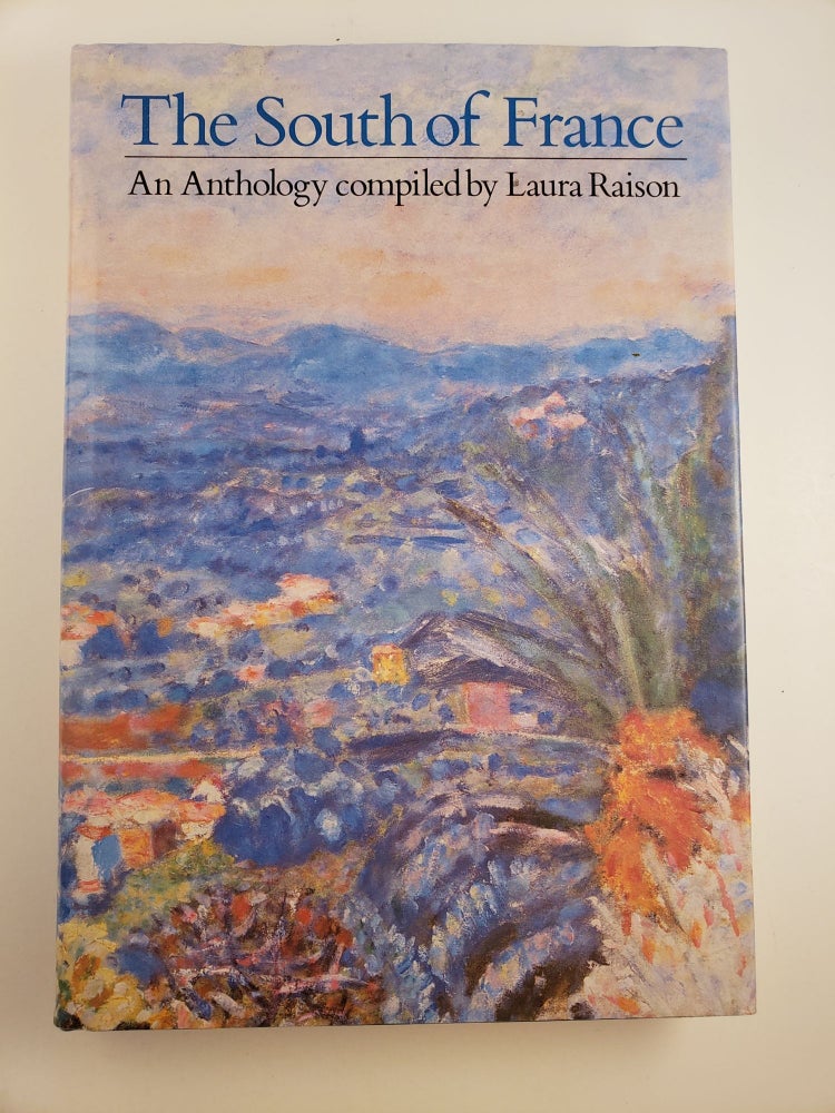 Item #44896 The South of France: An Anthology. Laura Raison, complied by.
