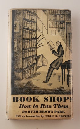 Item #44928 Book Shops: How To Run Them. Ruth Brown Park, Cedric R. Crowell