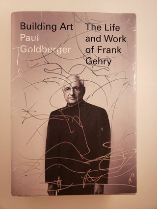 Item #44931 Building Art: The Life and Work of Frank Gehry. Paul Goldberger