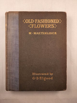 Item #44932 Old-Fashioned Flowers: And Other Open-Air Essays. Maurice and Maeterlinck, G. S. Elgood