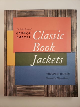 Item #44938 Classic Book Jackets: The Design Legacy of George Salter. Thomas S. with Hansen,...