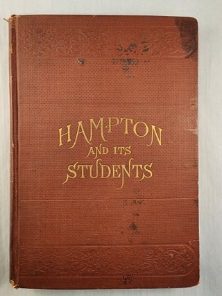Item #44943 Hampton and Its Students by Two of Its Teachers With Fifty Cabin and Plantation...