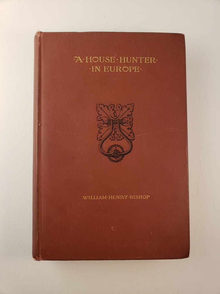 Item #44999 A House-Hunter in Europe. William Henry Bishop.